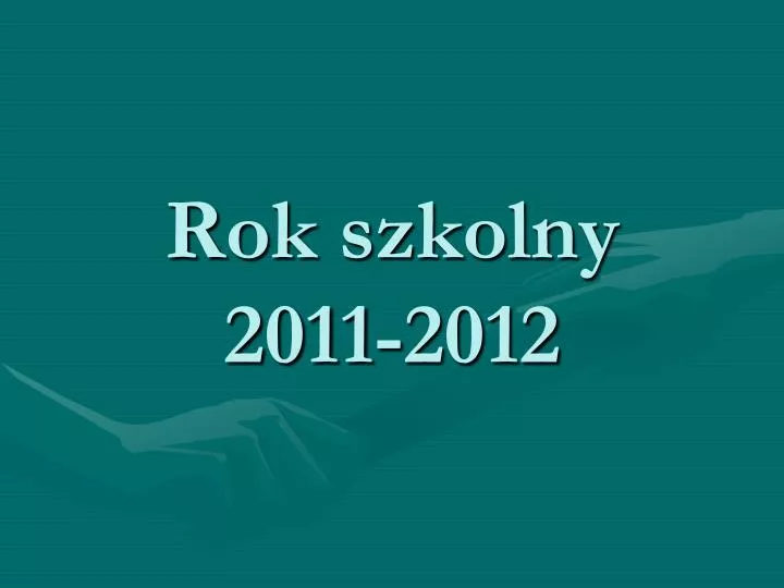 rok szkolny 2011 2012