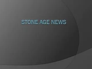 Stone age news