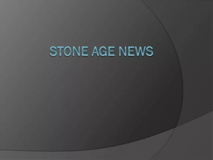 stone age news