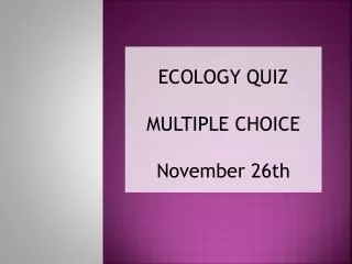 ECOLOGY QUIZ MULTIPLE CHOICE November 26th