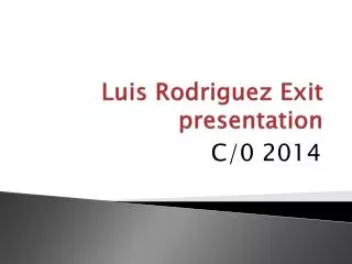 Luis Rodriguez Exit presentation