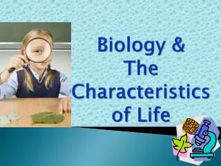 Biology &amp; The Characteristics of Life