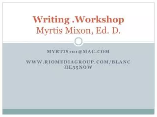 Writing .Workshop Myrtis Mixon, Ed. D.