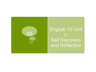 English 10 Unit 1: Self Discovery and Reflection