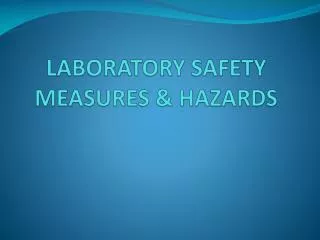 LABORATORY SAFETY MEASURES &amp; HAZARDS