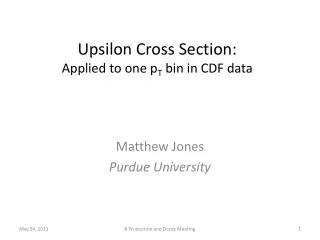 Upsilon Cross Section: Applied to one p T bin in CDF data
