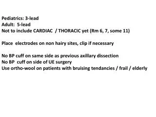 Pediatrics: 3-lead Adult: 5-lead Not to include CARDIAC / THORACIC yet ( Rm 6, 7, some 11)