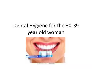 Dental Hygiene for the 30-39 year old woman