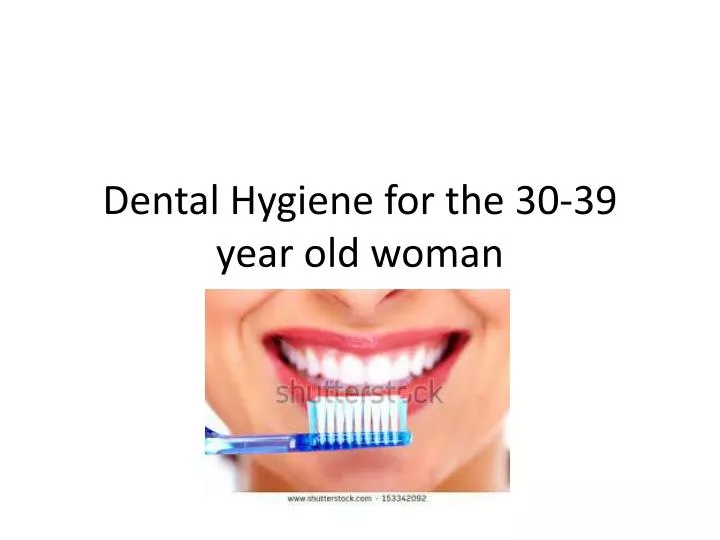 dental hygiene for the 30 39 year old woman