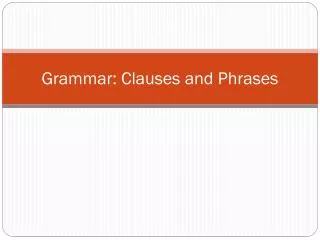 Grammar: Clauses and Phrases