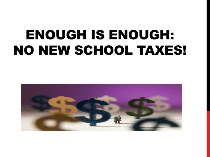 enough is enough no new school taxes