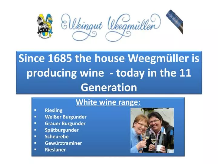 since 1685 the house weegm ller is producing wine today in the 11 generation