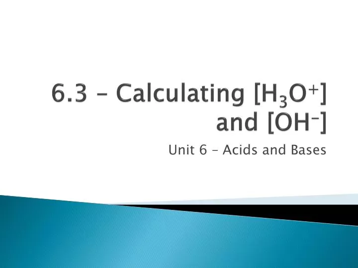 6 3 calculating h 3 o and oh