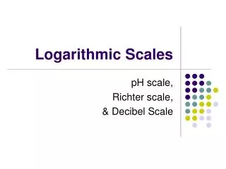 Logarithmic Scales