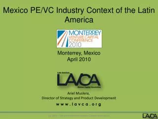 Mexico PE/VC Industry Context of the Latin America Monterrey, Mexico April 2010