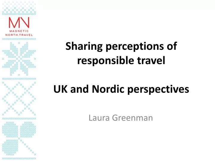 sharing perceptions of responsible travel uk and nordic perspectives