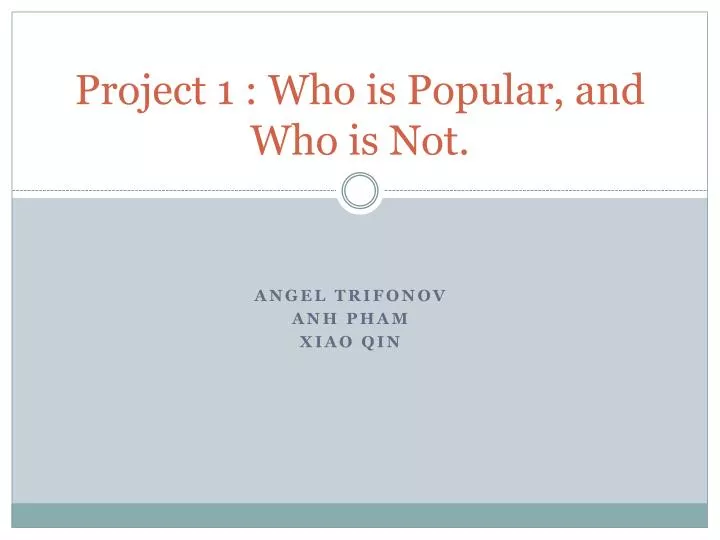 project 1 who is popular and who is not