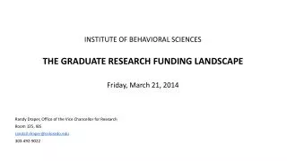 INSTITUTE OF BEHAVIORAL SCIENCES THE GRADUATE RESEARCH FUNDING LANDSCAPE Friday, March 21, 2014