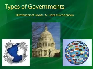 Types of Governments Distribution of Power &amp; Citizen Participation