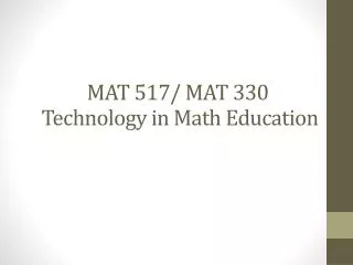 MAT 517/ MAT 330 Technology in Math Education