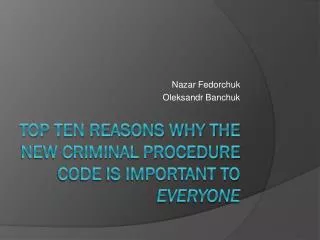 Top Ten Reasons Why the New Criminal Procedure Code Is Important To Everyone