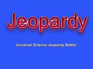 Universal Science Jeopardy Battle!