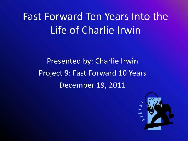 fast forward ten years into the life of charlie irwin