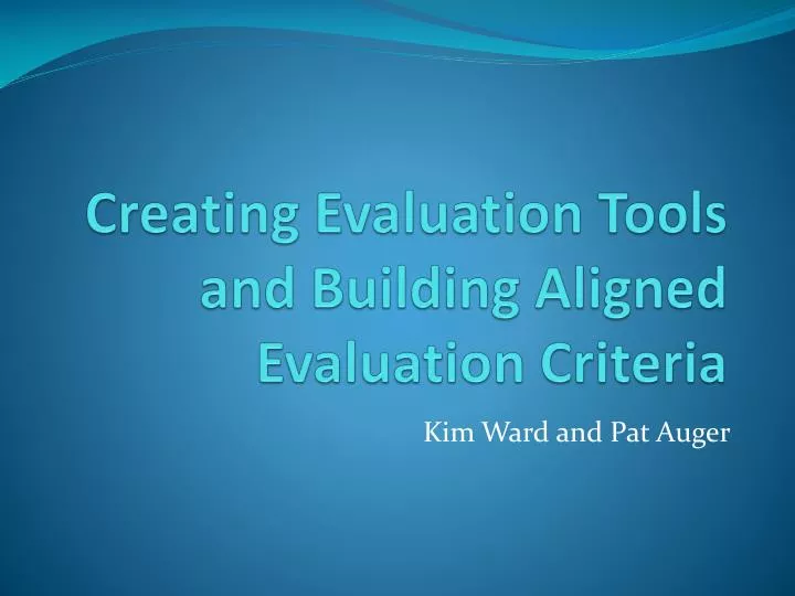 creating evaluation tools and building aligned evaluation criteria