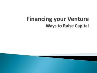 Financing your Venture Ways to Raise Capital