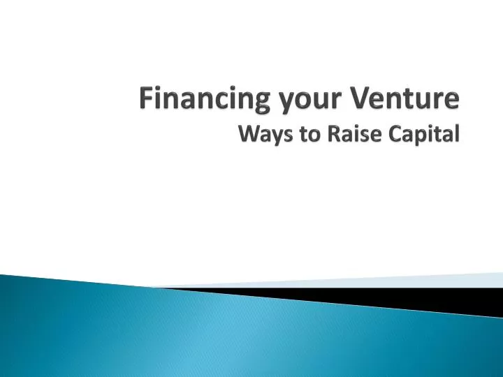 financing your venture ways to raise capital