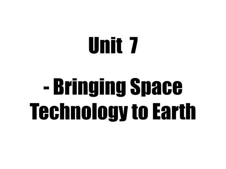 unit 7 bringing space technology to earth