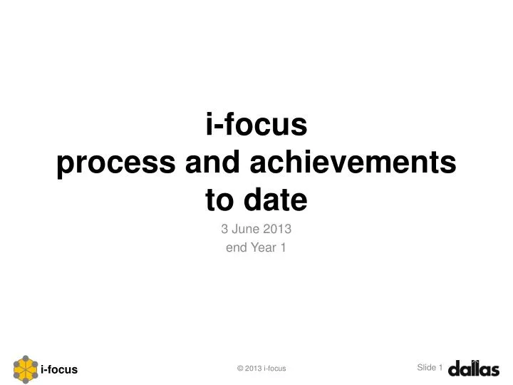 i focus process and achievements to date