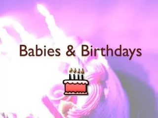 Babies &amp; Birthdays