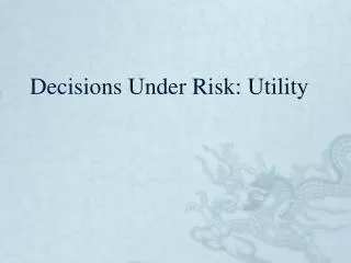 Decisions Under Risk: Utility