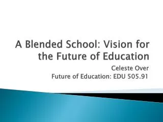 A Blended School: Vision for the Future of Education