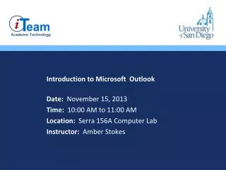 Introduction to Microsoft Outlook Date: November 15, 2013 Time : 10:00 A M to 11:00 A M