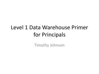 Level 1 Data Warehouse Primer for Principals