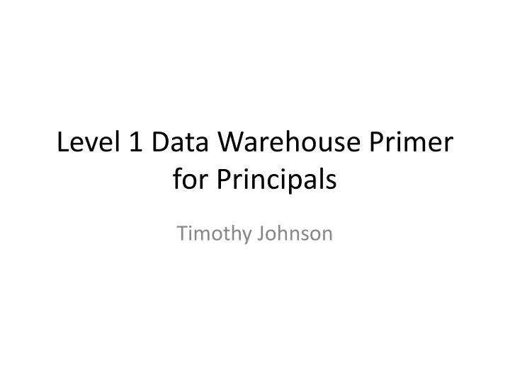level 1 data warehouse primer for principals