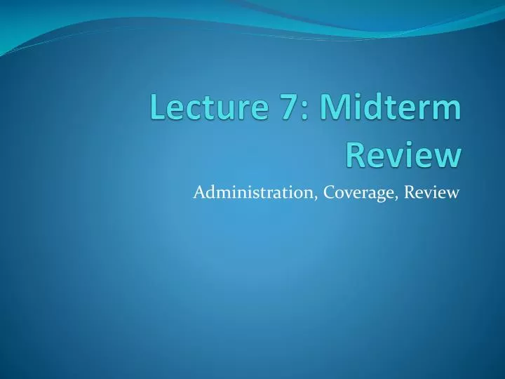 lecture 7 midterm review
