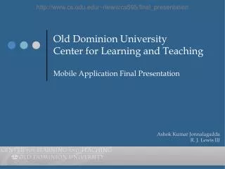 Old Dominion University Center for Learning and Teaching Mobile Application Final Presentation