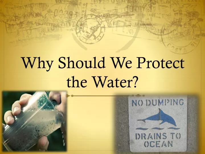 why should we protect the water