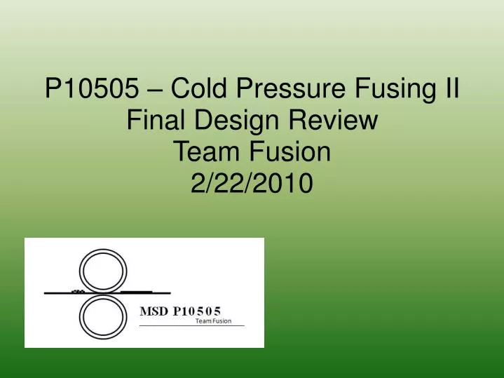 p10505 cold pressure fusing ii final design review team fusion 2 22 2010