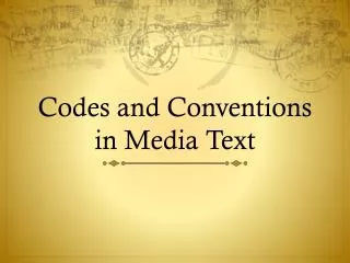 Codes and Conventions in Media Text