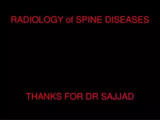 RADIOLOGY of SPINE DISEASES THANKS FOR DR SAJJAD