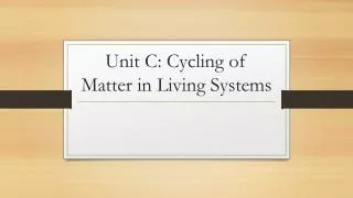 Unit C: Cycling of Matter in Living Systems
