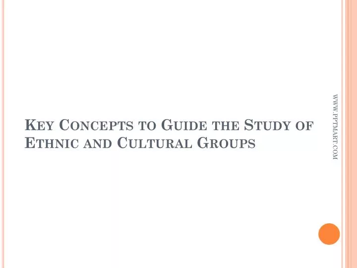 key concepts to guide the study of ethnic and cultural groups