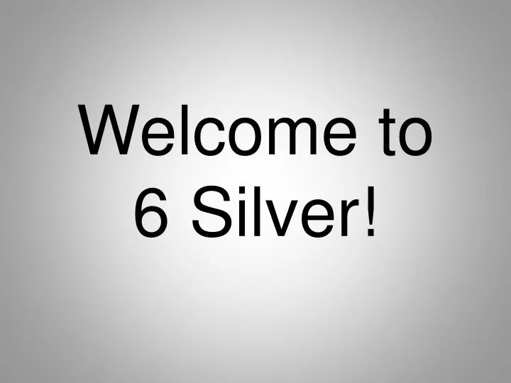 welcome to 6 silver