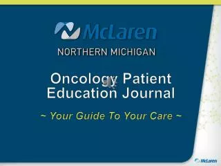 Oncology Patient Education Journal ~ Your Guide To Your Care ~