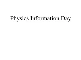 Physics Information Day