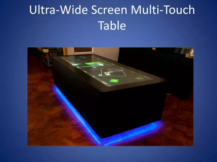 ultra wide screen multi touch t able